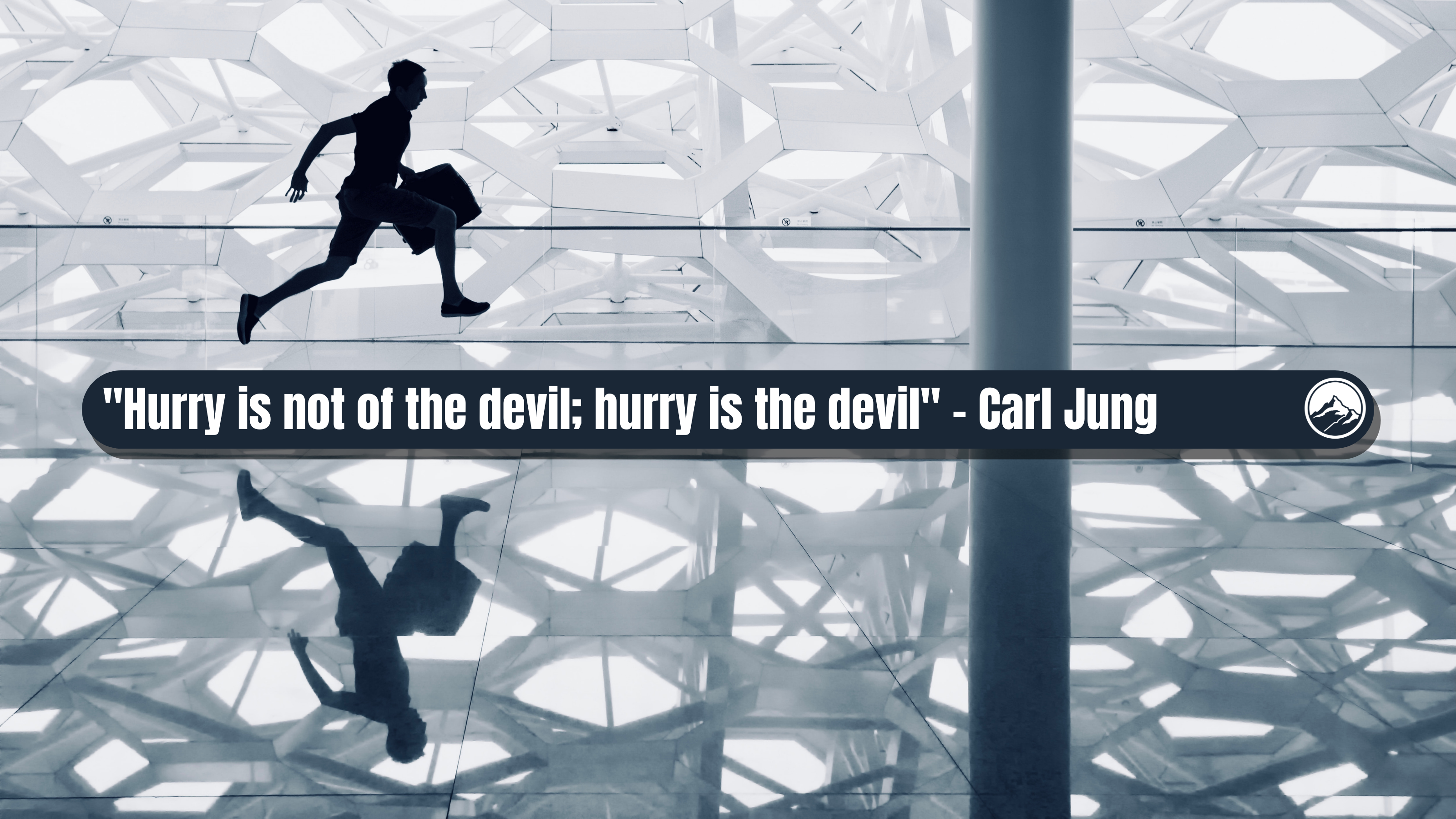 Hurry is not of the devil; hurry is the devil - Carl Jung